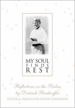 Paperback My Soul Finds Rest: Reflections on the Psalms by Dietrich Bonhoeffer Book
