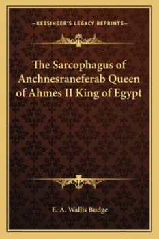 The Sarcophagus of Anchnesraneferab Queen of Ahmes II King of Egypt