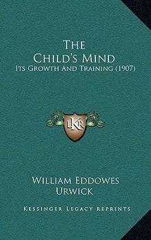 Paperback The Child's Mind: Its Growth And Training (1907) Book