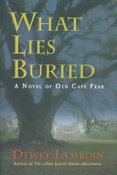 Hardcover What Lies Buried: A Novel of Old Cape Fear Book