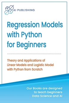 Paperback Regression Models With Python For Beginners: Theory and Applications of Linear Models and Logistic Model with python from Scratch Book