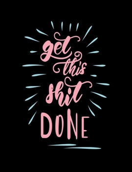Get This Shit Done: 2020 Daily Planner / 366 Days One Day Per Page, Perfect For Appointments, Organization