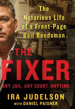 Hardcover The Fixer: The Notorious Life of a Front-Page Bail Bondsman Book