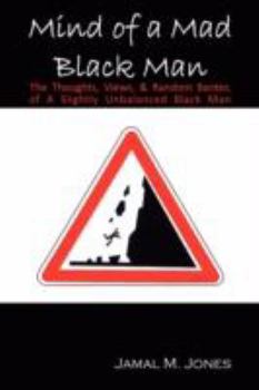 Paperback Mind of a Mad Black Man: The Thoughts, Views & Random Banter of a Slightly Unbalanced Black Man Book