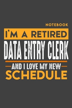 Paperback Notebook DATA ENTRY CLERK: I'm a retired DATA ENTRY CLERK and I love my new Schedule - 120 blank Pages - 6" x 9" - Retirement Journal Book