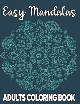 Paperback Easy Mandalas Adults Coloring Book: Stress Relieving Coloring Pages For Adults and Seniors, Large Print and Simple Mandala Illustrations To Color [Large Print] Book