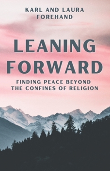 Paperback Leaning Forward: Finding Peace Beyond the Confines of Religion Book