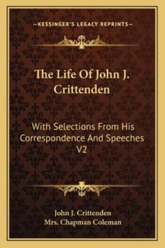 Paperback The Life Of John J. Crittenden: With Selections From His Correspondence And Speeches V2 Book