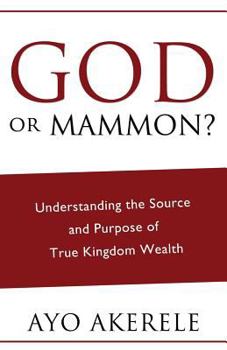 Paperback God or Mammon?: Understanding the Source and Purpose of True Kingdom Wealth Book