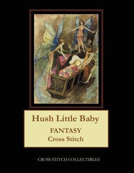 Paperback Hush Little Baby: Fantasy Cross Stitch Pattern [Large Print] Book