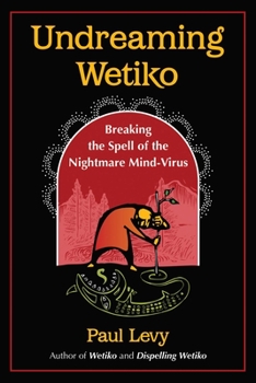 Paperback Undreaming Wetiko: Breaking the Spell of the Nightmare Mind-Virus Book