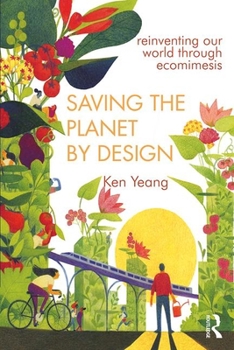 Paperback Saving the Planet by Design: Reinventing Our World Through Ecomimesis Book