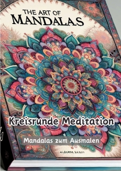 Kreisrunde Meditation: Mandalas zum Ausmalen (German Edition)