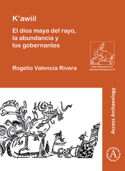 K'awiil: El Dios Maya Del Rayo, La Abundancia Y Los Gobernantes