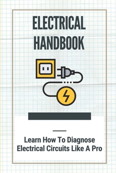 Paperback Electrical Handbook: Learn How To Diagnose Electrical Circuits Like A Pro: Causes Of Intermittent In Electrical Circuitry Book