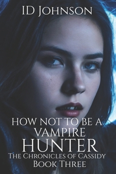 How Not to Be a Vampire Hunter - Book #3 of the Chronicles of Cassidy