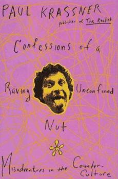 Hardcover Confessions of a Raving, Unconfined Nut: Misadventures in the Counter-Culture Book