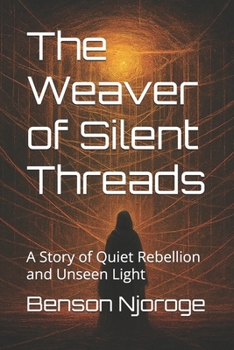 Paperback The Weaver of Silent Threads: A Story of Quiet Rebellion and Unseen Light Book
