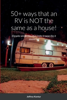 Paperback 50+ ways that an RV is NOT the same as a house!: (Despite similarities that make it seem like it should be) Book