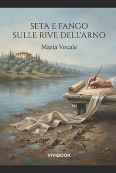 Seta e Fango sulle Rive dell'Arno (Narrativa letteraria) (Italian Edition)