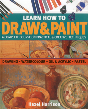 Paperback Learn How to Draw & Paint: A Complete Course on Practical & Creative Techniques: Drawing, Watercolor, Oil & Acrylic, and Pastel Book