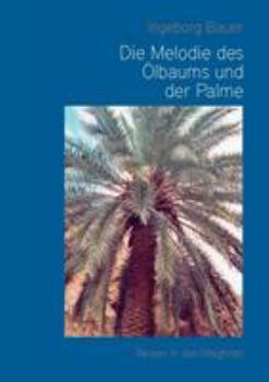 Paperback Die Melodie des Ölbaums und der Palme: Reisen in den Maghreb [German] Book