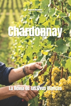 Chardonnay: La Reina de las Uvas Blancas (Wines of the World: France) (Spanish Edition)