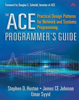 Paperback The Ace Programmer's Guide: Practical Design Patterns for Network and Systems Programming Book