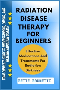 Paperback Radiation Disease Therapy for Beginners: Your Complete Guide To Understanding, Coping, And Healing Radiation Disease Book