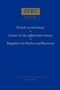 French Social History; Games in the Eighteenth Century; Happiness in Duclos and Rousseau