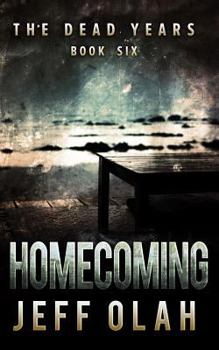 Paperback The Dead Years - HOMECOMING - Book 6 (A Post-Apocalyptic Thriller) Book