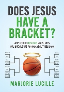 Hardcover Does Jesus Have a Bracket?: And Other Obvious Questions You Should Be Asking About Religion Book