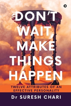 Paperback Don't Wait, Make Things Happen: Twelve Attributes of an Effective Personality Book