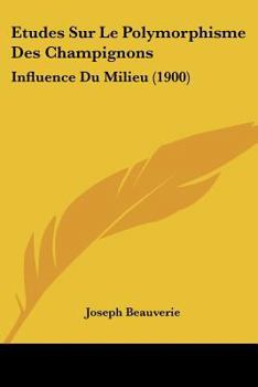 Paperback Etudes Sur Le Polymorphisme Des Champignons: Influence Du Milieu (1900) [French] Book
