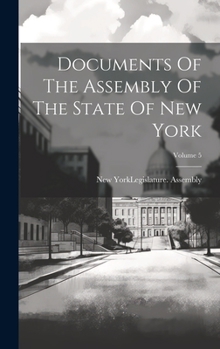 Hardcover Documents Of The Assembly Of The State Of New York; Volume 5 Book