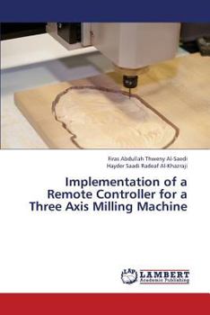 Paperback Implementation of a Remote Controller for a Three Axis Milling Machine Book