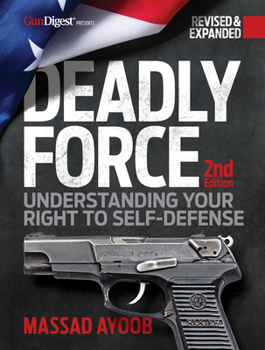 Paperback Deadly Force: Understanding Your Right to Self-Defense, 2nd Edition Book