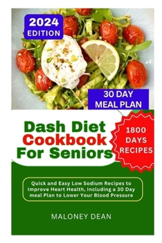 Paperback Dash Diet Cookbook For Seniors: Quick and Easy Low Sodium Recipes to Improve Heart Health, including a 30 DAY Meal Plan to Lower Your Blood Pressure Book