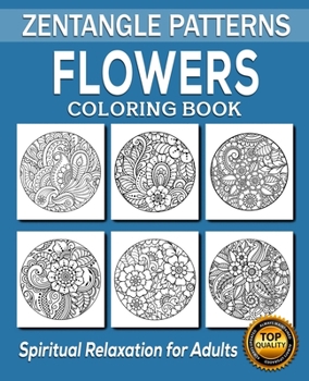 Flowers Coloring Book: 50 Unique Designs / Zentangle Art / Zendoodle Art / Doodle Patterns / Zentangle Design / Floral Art / Mandala Flowers / Art Therapy Coloring Book for Adults and Children