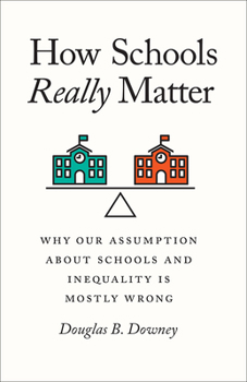 Paperback How Schools Really Matter: Why Our Assumption about Schools and Inequality Is Mostly Wrong Book