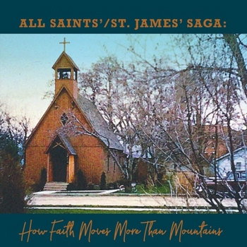 Paperback All Saints' / St. James' Saga: How Faith Moves More Than Mountains Book