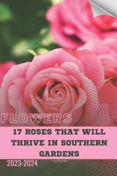 Paperback 17 Roses That Will Thrive in Southern Gardens: Become flowers expert Book