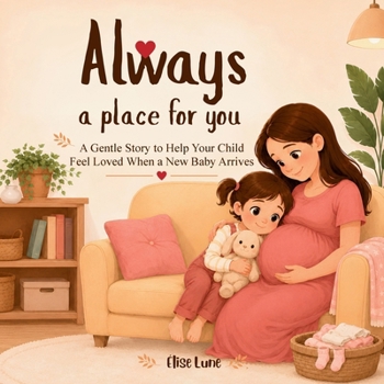 Always a Place for You: A Gentle Story to Help Your Child Feel Loved When a New Baby Arrives
