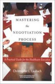 Paperback Mastering the Negotiation Process: A Practical Guide for the Healthcare Executive Book