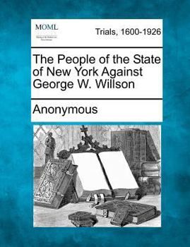 The People of the State of New York Against George W. Willson