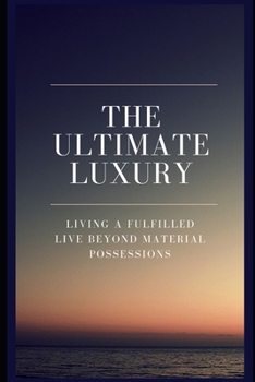 Paperback The Ultimate Luxury: Living a Fulfilled Live Beyond Material Possessions Book