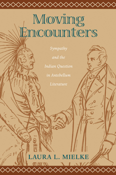 Paperback Moving Encounters: Sympathy and the Indian Question in Antebellum Literature Book