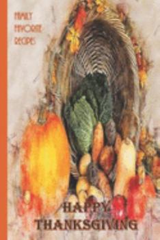 Paperback Happy Thanksgiving - Family Favorite Recipes: Blank Recipe Book - Great Thanksgiving Gift - Collect The Recipes You and Your Family Love To Cook Book