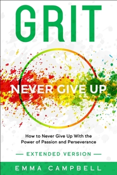 Paperback Grit: How to Never Give Up With the Power of Passion and Perseverance - Extended Version Book