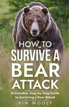 Paperback How To Survive a Bear Attack: Actionable, Step-by-Step Guide to Surviving a Bear Attack Book